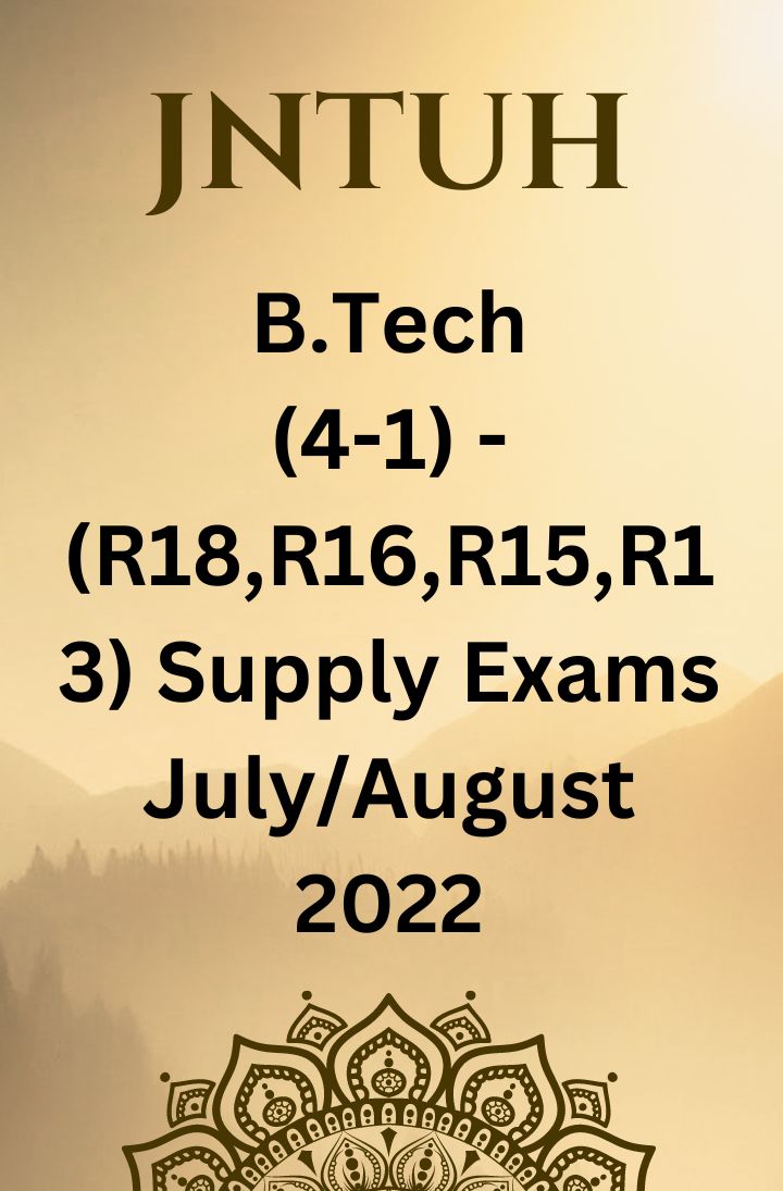 JNTUH R READMITTED STUDENTS B.TECH (4-1) – (R18, R16, R15, R13) REGULATION SUPPLEMENTARY EXAMINATIONS JULY/AUGUST-2022